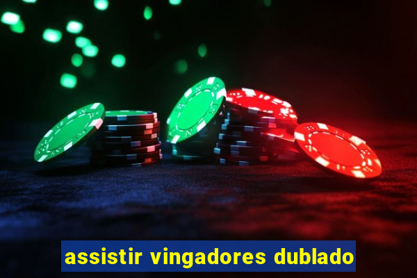 assistir vingadores dublado